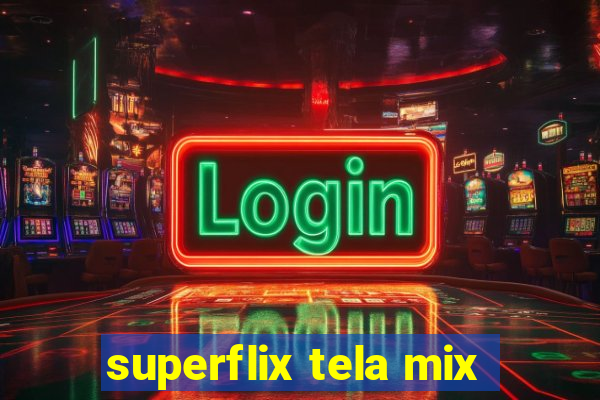 superflix tela mix